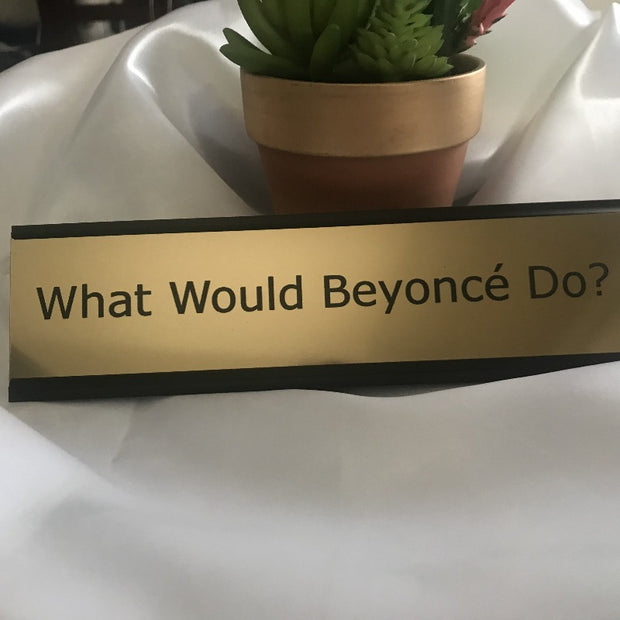 What Would Beyoncé Do? Desk Nameplate - Bossy Plans